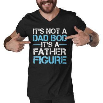 Its Not A Dad Bod Its A Father Figure Fathers Day Men V-Neck Tshirt | Favorety AU