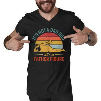 Its Not A Dad Bod Its A Father Figure Men V-Neck Tshirt - Monsterry