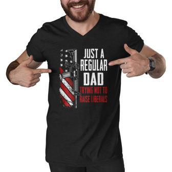 Just A Regular Dad Trying Not To Raise Liberals -- On Back Men V-Neck Tshirt | Mazezy