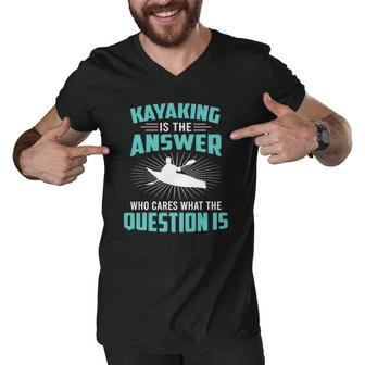 Kayaking Is The Answer Paddler Canoe Water Sports Paddling Men V-Neck Tshirt | Mazezy