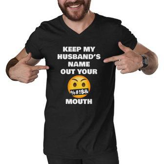 Keep My Husbands Name Out Your Mouth Funny Viral Meme Men V-Neck Tshirt | Mazezy