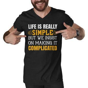 Life Is Really Simple But We Insist On Making It Complicated Papa T-Shirt Fathers Day Gift Men V-Neck Tshirt - Monsterry AU