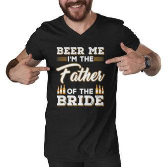 Mens Beer Me Im The Father Of The Bride Men V-Neck Tshirt | Mazezy