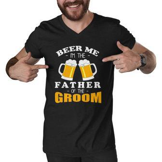Mens Beer Me Im The Father Of The Groom Men V-Neck Tshirt | Mazezy