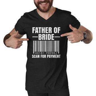 Mens Father Of The Bride Scan For Payment Wedding Dad Gift Men V-Neck Tshirt | Mazezy