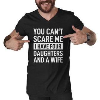 Mens Father You Cant Scare Me I Have Four Daughters And A Wife Men V-Neck Tshirt | Mazezy