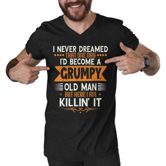 Mens Grandpa Fathers Day I Never Dreamed Id Be A Grumpy Old Man Men V-Neck Tshirt | Mazezy