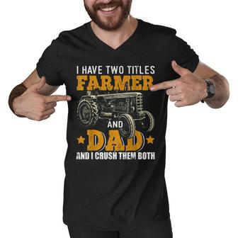 Mens I Have Two Titles Farmer Dad Fathers Day Tractor Farmer Gift V3 Men V-Neck Tshirt - Seseable