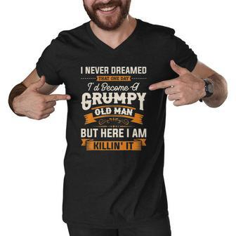 Mens I Never Dreamed That Id Become A Grumpy Old Man Grandpa Men V-Neck Tshirt | Mazezy