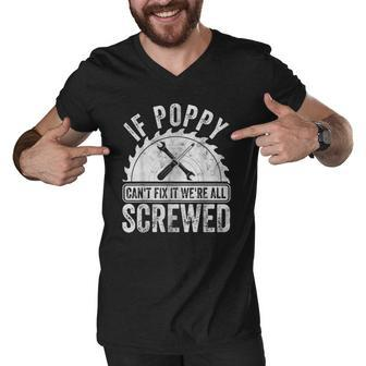 Mens If Poppy Cant Fix It Were All Screwed Fathers Day Men V-Neck Tshirt | Mazezy