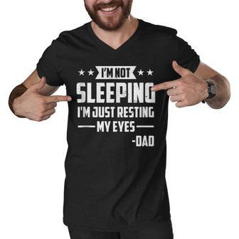 Mens Im Not Sleeping Im Just Resting My Eyes Dad Fathers Day Men V-Neck Tshirt - Seseable