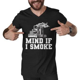 Mens Mind If I Smoke Funny Truck Driving Quote For A Trucker Men V-Neck Tshirt - Seseable