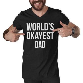 Mens Okayest Dad T Shirt Funny Sarcastic Novelty For Husband Fathers Day 160 Trending Shirt Men V-Neck Tshirt | Favorety DE