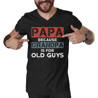 Mens Papa Because Grandpa Is For Old Guys Fathers Day V2 Men V-Neck Tshirt - Seseable