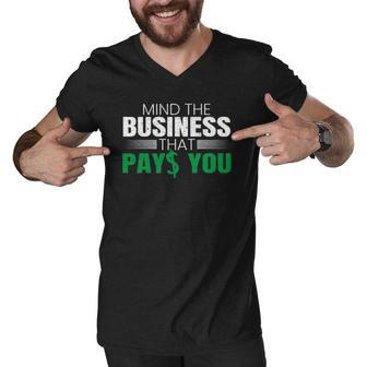 Mind The Business That Pays You Entrepreneur Business Owner Men V-Neck Tshirt | Mazezy