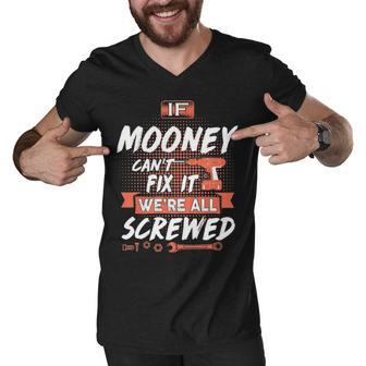 Mooney Name Gift If Mooney Cant Fix It Were All Screwed Men V-Neck Tshirt - Seseable
