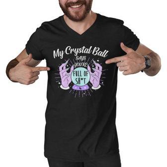 My Crystal Ball Says Youre Full Of Shit 505 Trending Shirt Men V-Neck Tshirt | Favorety AU