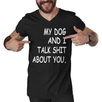 My Dog And I Talk About You Funny For Dogs Lovers 413 Trending Shirt Men V-Neck Tshirt | Favorety AU