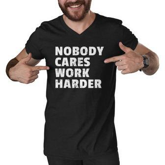 Nobody Cares Work Harder Gym Workout Motivation Bodybuilding Men V-Neck Tshirt | Mazezy