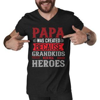Papa Was Created Because Grandkids Need Real Papa T-Shirt Fathers Day Gift Men V-Neck Tshirt - Monsterry