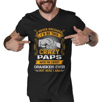 Paps Grandpa Gift I Never Dreamed I’D Be This Crazy Paps Men V-Neck Tshirt - Seseable