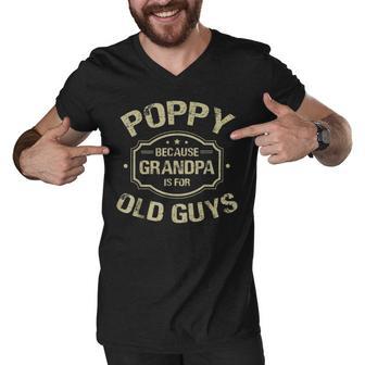 Poppy Because Grandpa Is For Old Guys Men V-Neck Tshirt | Favorety