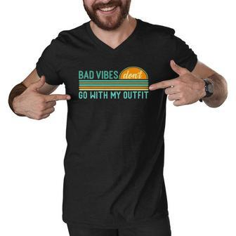 Positive Thinking Quote Bad Vibes Dont Go With My Outfit Men V-Neck Tshirt | Mazezy