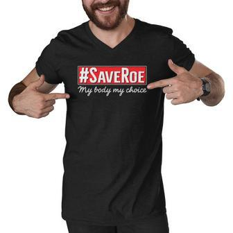 Saveroe Hashtag Save Roe Vs Wade Feminist Choice Protest Men V-Neck Tshirt | Mazezy