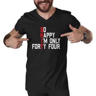 So Happy Im Forty Four 44 Years Old Funny 44Th Birthday Men V-Neck Tshirt | Mazezy