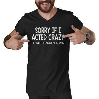Sorry If I Acted Crazy It Will Happen Again Funny Men V-Neck Tshirt | Mazezy