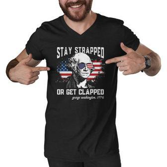 Stay Strapped Or Get Clapped George Washington 4Th Of July Men V-Neck Tshirt | Mazezy