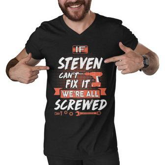 Steven Name Gift If Steven Cant Fix It Were All Screwed Men V-Neck Tshirt - Seseable