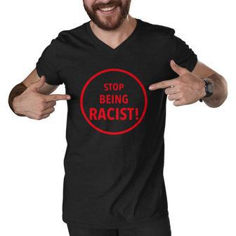 Stop Being Racist Black Lives Matter Inspired Men V-Neck Tshirt | Mazezy
