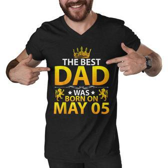 The Best Dad Was Born On May 05 Happy Birthday Father Papa Men V-Neck Tshirt - Seseable