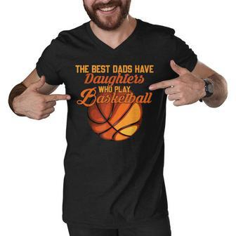 The Best Dads Have Daughters Who Play Basketball Fathers Day Men V-Neck Tshirt - Seseable