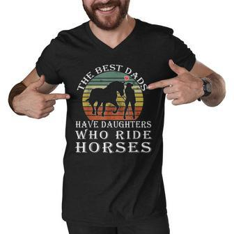 The Best Dads Have Daughters Who Ride Horses Fathers Day Men V-Neck Tshirt - Seseable