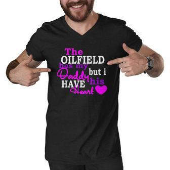 The Oilfield Has My Daddy But I Have His Heart Men V-Neck Tshirt | Mazezy