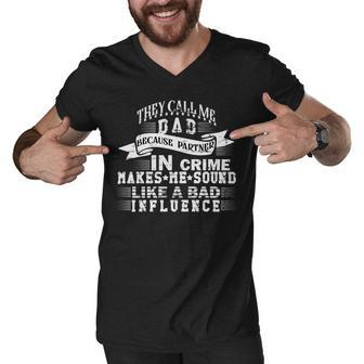 They Call Me Dad Because Partner In Crime Makes Me Sound Like A Bad Influence Fathers Day T Shirts Men V-Neck Tshirt - Monsterry UK