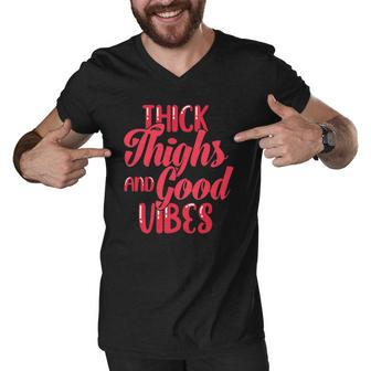 Thick Thighs And Good Vibes Fun Tee For Fat Persons Men V-Neck Tshirt | Mazezy