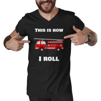 This Is How I Roll Fire Truck Men V-Neck Tshirt | Mazezy