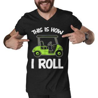 This Is How I Roll Golf Cart Men V-Neck Tshirt - Seseable