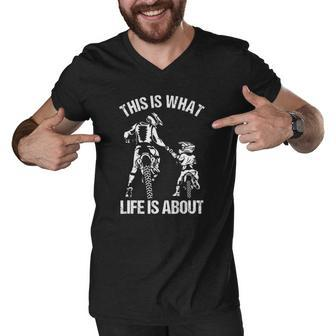 This Is What Life Is About Father Kid Son Motocross Biker Men V-Neck Tshirt | Mazezy