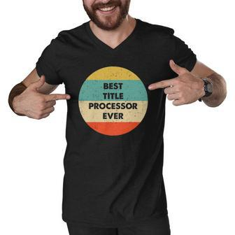 Title Processor Best Title Processor Ever Men V-Neck Tshirt | Mazezy