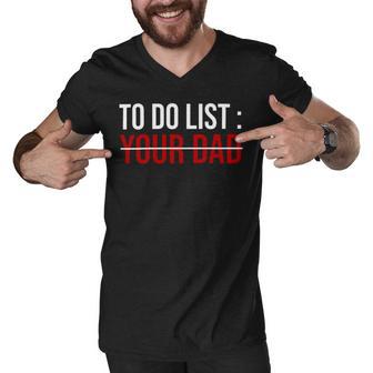 To Do List Your Dad 504 Trending Shirt Men V-Neck Tshirt | Favorety