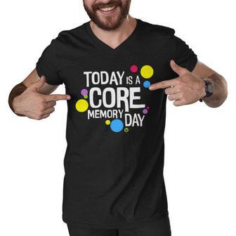 Today Is A Core Memory Day For Men Women & Kids 258 Trending Shirt Men V-Neck Tshirt | Favorety CA