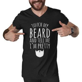 Touch My Beard And Tell Me Im Pretty 288 Shirt Men V-Neck Tshirt | Favorety UK