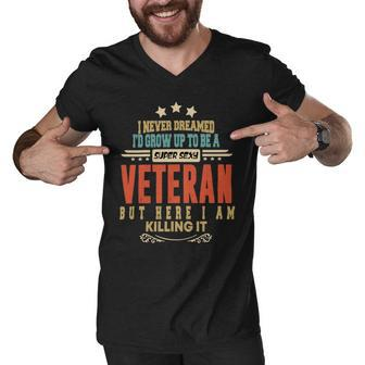 Veteran Veteran Funny I Never Dreamed Id Grow Up To Be A Sexy Veteran 207 Navy Soldier Army Military Men V-Neck Tshirt - Monsterry DE