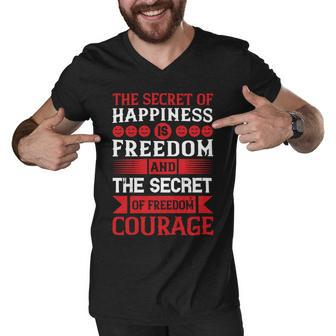 Veterans Day Gifts The Secret Of Happiness Is Freedom And The Secret Of Freedom Courage Men V-Neck Tshirt - Monsterry DE