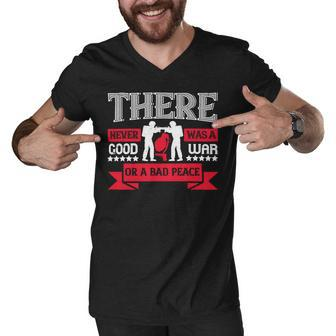 Veterans Day Gifts There Never Was A Good War Or A Bad Peace Men V-Neck Tshirt - Monsterry DE
