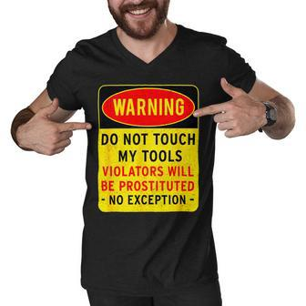 Warning Do Not Touch My Tools 197 Shirt Men V-Neck Tshirt | Favorety